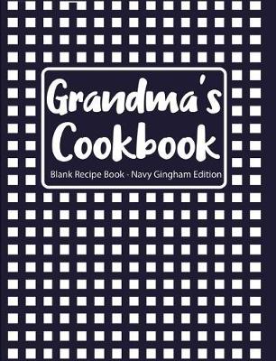 Book cover for Grandma's Cookbook Blank Recipe Book Navy Gingham Edition