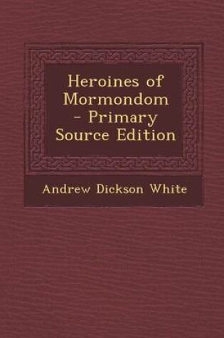 Cover of Heroines of Mormondom - Primary Source Edition