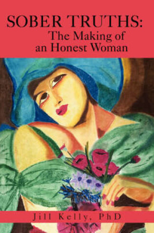 Cover of Sober Truths the Making of an Honest Woman