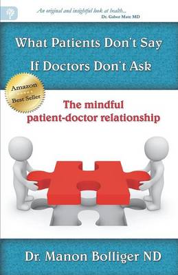 Cover of What Patients Don't Say If Doctors Don't Ask - The Mindful Patient-doctor Relationship