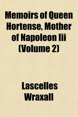 Book cover for Memoirs of Queen Hortense, Mother of Napoleon III (Volume 2)