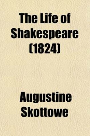 Cover of The Life of Shakespeare (Volume 2); Enquiries Into the Originality of His Dramatic Plots and Characters and Essays on the Ancient Theatres and Theatrical Usages