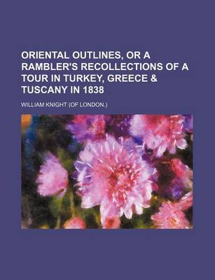 Book cover for Oriental Outlines, or a Rambler's Recollections of a Tour in Turkey, Greece & Tuscany in 1838