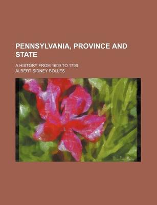 Book cover for Pennsylvania, Province and State (Volume 1); A History from 1609 to 1790