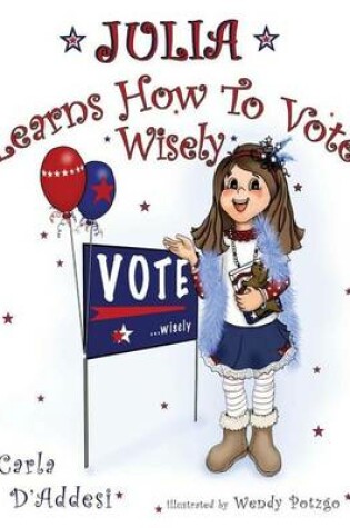 Cover of Julia Learns How To Vote Wisely