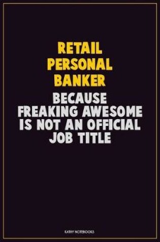 Cover of Retail Personal Banker, Because Freaking Awesome Is Not An Official Job Title