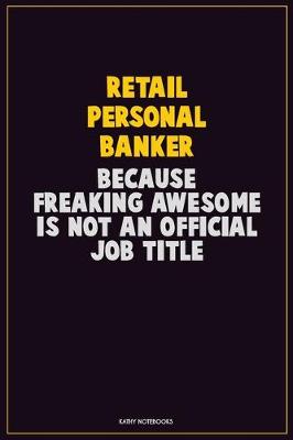 Book cover for Retail Personal Banker, Because Freaking Awesome Is Not An Official Job Title