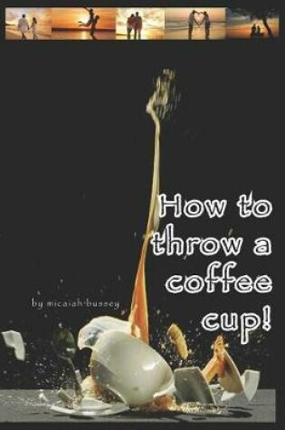 Cover of How to Throw a Coffee Cup!