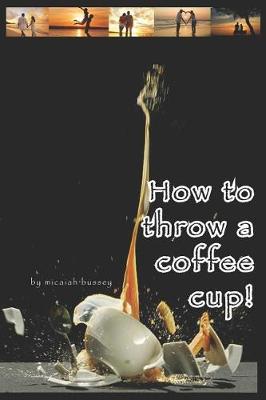 Book cover for How to Throw a Coffee Cup!