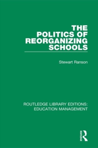 Cover of The Politics of Reorganizing Schools