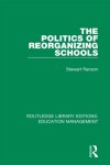 Book cover for The Politics of Reorganizing Schools