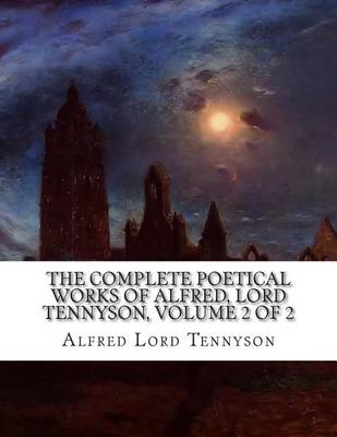 Book cover for The Complete Poetical Works of Alfred, Lord Tennyson, Volume 2 of 2