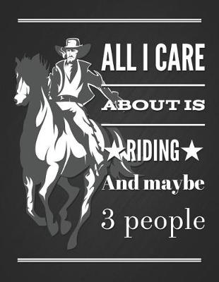 Book cover for All I Care about Is Riding and Maybe 3 People
