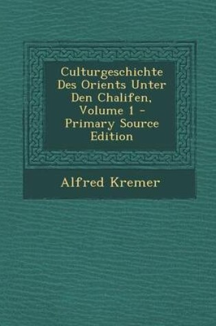 Cover of Culturgeschichte Des Orients Unter Den Chalifen, Volume 1