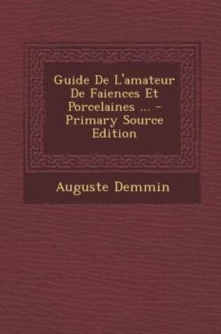 Cover of Guide de L'Amateur de Faiences Et Porcelaines ... - Primary Source Edition