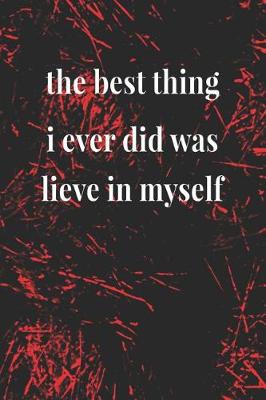 Book cover for The Best Thing I Ever Did Was Lieve In Myself