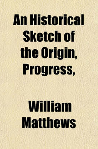 Cover of An Historical Sketch of the Origin, Progress, & Present State, of Gas-Lighting