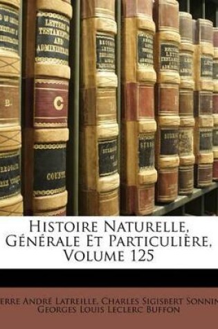 Cover of Histoire Naturelle, Générale Et Particulière, Volume 125