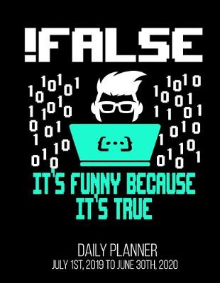 Book cover for !False It's Funny Because It's True Daily Planner July 1st, 2019 To June 30th, 2020