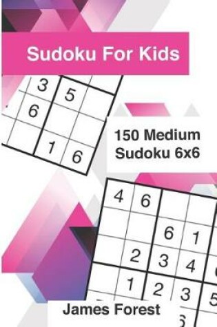 Cover of Sudoku for Kids 150 Medium Sudoku 6x6