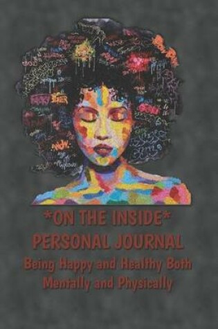 Cover of On The Inside Personal Journal Being Happy and Healthy Both Mentally and Physically