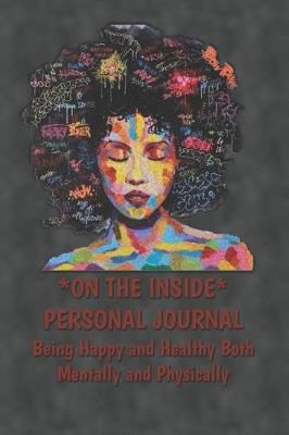 Book cover for On The Inside Personal Journal Being Happy and Healthy Both Mentally and Physically