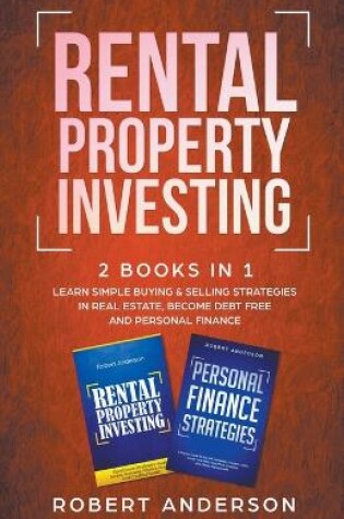 Cover of Rental Property Investing 2 Books In 1 Learn Simple Buying & Selling Strategies In Real Estate, Become Debt Free And Personal Finance