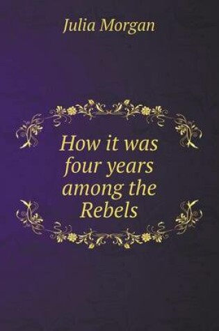 Cover of How it was four years among the Rebels
