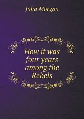 Book cover for How it was four years among the Rebels