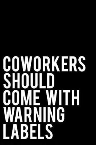 Cover of Coworkers Should Come with Warning Labels