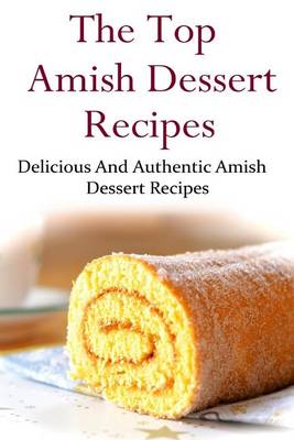 Book cover for The Top Amish Dessert Recipes