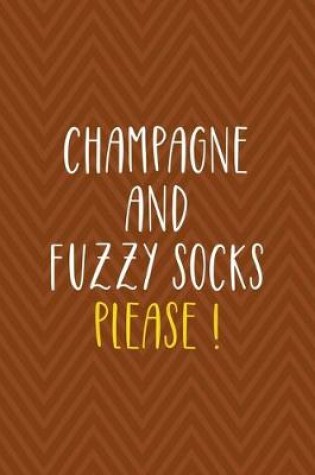 Cover of Champagne And Fuzzy Socks Please !