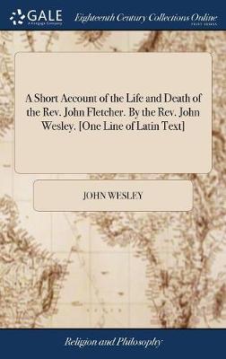 Book cover for A Short Account of the Life and Death of the Rev. John Fletcher. By the Rev. John Wesley. [One Line of Latin Text]