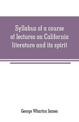 Book cover for Syllabus of a course of lectures on California literature and its spirit