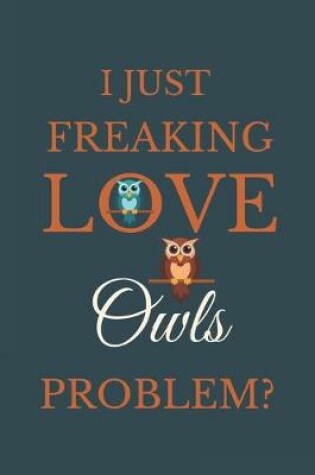 Cover of I Just Freakin Love Owls Problem?