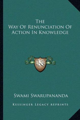 Cover of The Way of Renunciation of Action in Knowledge