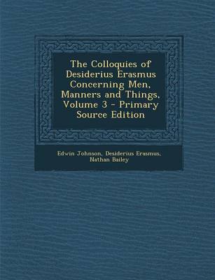 Book cover for The Colloquies of Desiderius Erasmus Concerning Men, Manners and Things, Volume 3 - Primary Source Edition