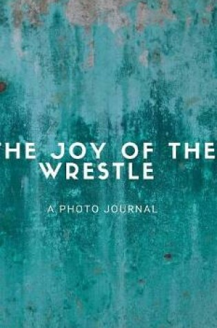 Cover of The Joy of the Wrestle
