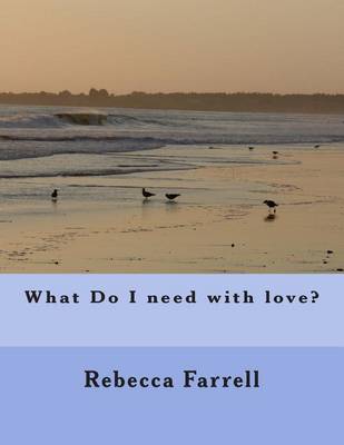 Book cover for What Do I need with love?