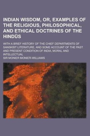 Cover of Indian Wisdom, Or, Examples of the Religious, Philosophical, and Ethical Doctrines of the Hind S; With a Brief History of the Chief Departments of San