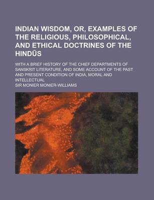 Book cover for Indian Wisdom, Or, Examples of the Religious, Philosophical, and Ethical Doctrines of the Hind S; With a Brief History of the Chief Departments of San