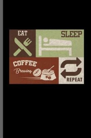 Cover of Eat Sleep Coffee Brewing Repeat