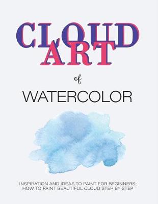 Book cover for Cloud Art of Watercolor Inspiration and Ideas to Paint for Beginners