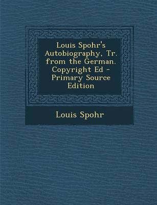 Book cover for Louis Spohr's Autobiography, Tr. from the German. Copyright Ed - Primary Source Edition