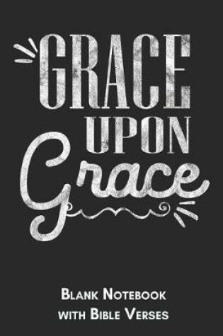 Cover of Grace upon grace Blank Notebook with Bible Verses