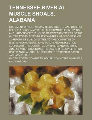 Book cover for Tennessee River at Muscle Shoals, Alabama; Statement of Hon. William Richardson [And Others], Before a Subcommittee of the Committee on Rivers and Har