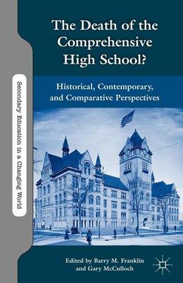 Book cover for Death of the Comprehensive High School?, The: Historical, Contemporary, and Comparative Perspectives