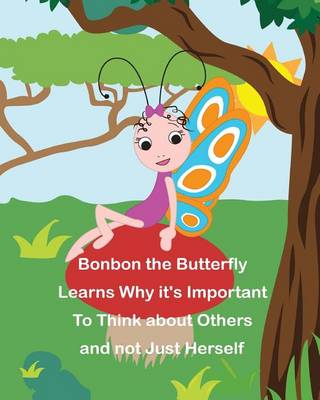 Cover of Bonbon the Butterfly Learns Why It's Important to Think of Others and Not Just H