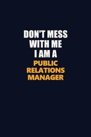 Cover of Don't Mess With Me I Am A Public Relations Manager