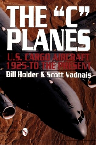 Cover of C Planes, The: U.s. Cargo Aircraft from 1925 to the Present